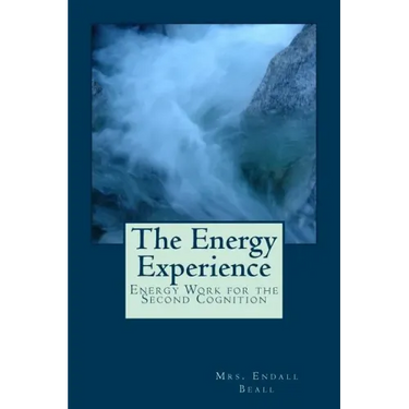 The Energy Experience: Energy Work for the Second Cognition