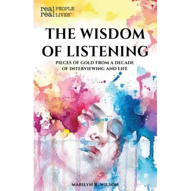 The Wisdom of Listening: Pieces of Gold From a Decade of interviewing and life