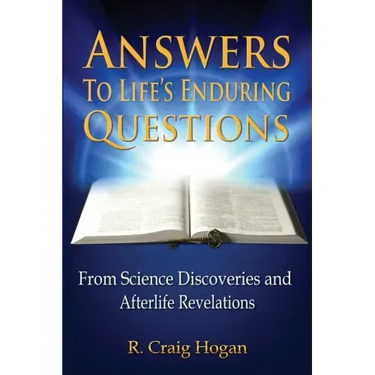 Answers to Life's Enduring Questions: From Science Discoveries and Afterlife Revelations