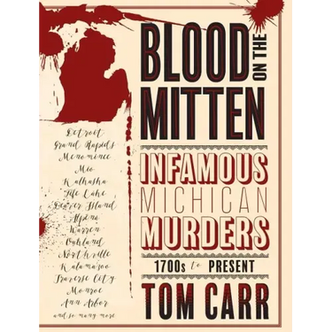 Blood on the Mitten: Infamous Michigan Murders, 1700s to Present