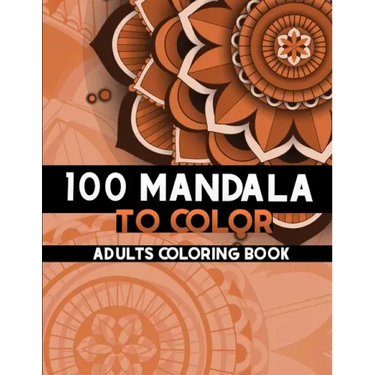 100 Mandala to color: Coloring Books for Adults and teens, Get Creative, Be Inspired, Have Fun