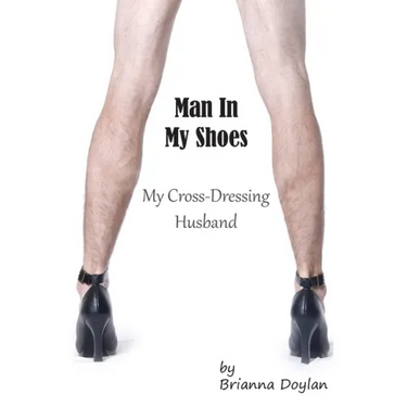 Man In My Shoes: My Crossdressing Husband