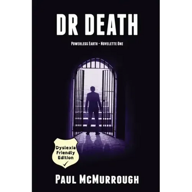 Dr Death (Powerless Earth - Novelette One) - Dyslexia Friendly Edition