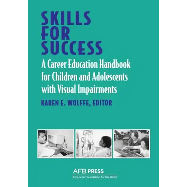 Skills for Success: A Career Education Handbook for Children and Adolescents with Visual Impairments