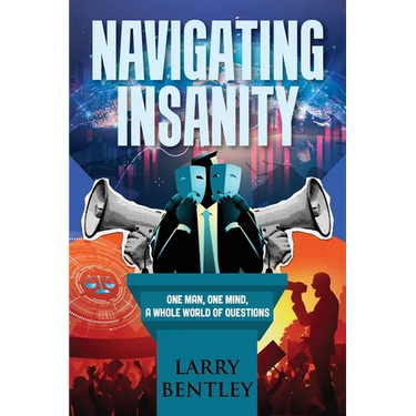 Navigating Insanity: One Man, One Mind, A Whole World of Questions
