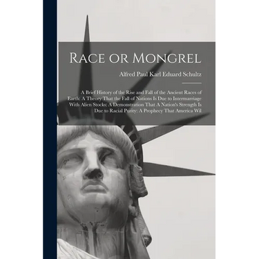 Race or Mongrel: A Brief History of the Rise and Fall of the Ancient Races of Earth: A Theory That the Fall of Nations is due to Interm