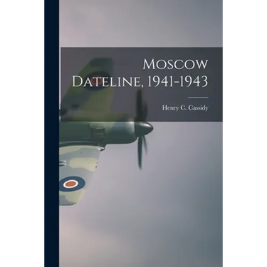 Moscow Dateline, 1941-1943