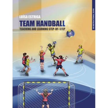 Team Handball: TEACHING AND LEARNING STEP-BY-STEP: An Instructional Guide