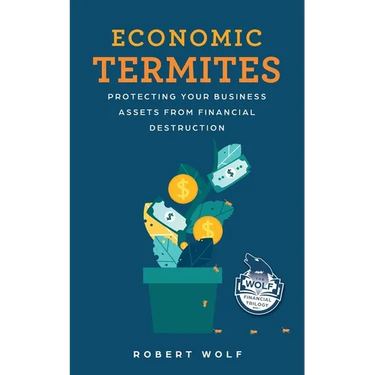 Economic Termites: Protecting Your Business Assets from Financial Destruction