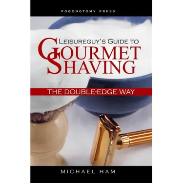 Leisureguy's Guide to Gourmet Shaving the Double-Edge Way