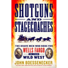Shotguns and Stagecoaches: The Brave Men Who Rode for Wells Fargo in the Wild West
