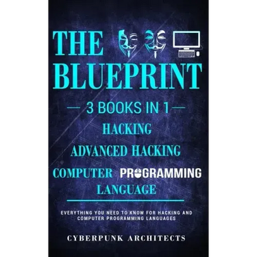 Computer Programming Languages & Hacking & Advanced Hacking: 3 Books in 1: THE BLUEPRINT: Everything You Need To Know