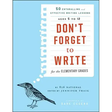 Don't Forget to Write for the Elementary Grades: 50 Enthralling and Effective Writing Lessons, Ages 5 to 12