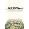 Narrating Space / Spatializing Narrative: Where Narrative Theory and Geography Meet