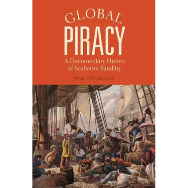 Global Piracy: A Documentary History of Seaborne Banditry
