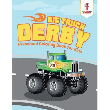 Big Truck Derby: Preschool Coloring Book for Kids