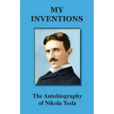 My Inventions: The Autobiography of Nikola Tesla