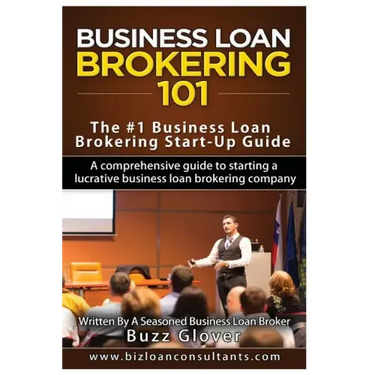 Business Loan Brokering 101: The #1 Business Loan Brokering Start-Up Guide