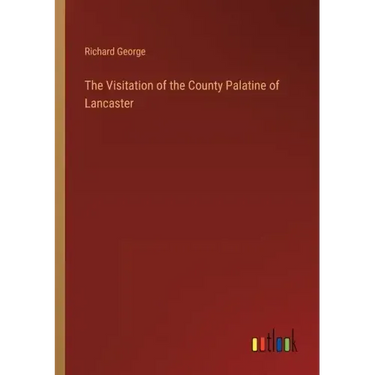 The Visitation of the County Palatine of Lancaster