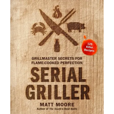 Serial Griller: Grillmaster Secrets for Flame-Cooked Perfection