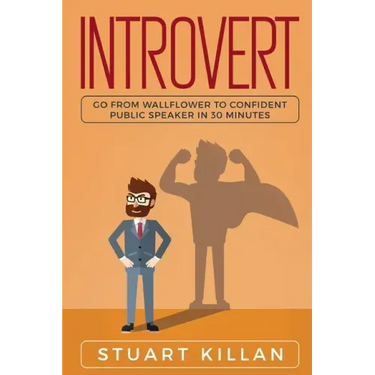 Introvert: Go from Wallflower to Confident Public Speaker in 30 Minutes