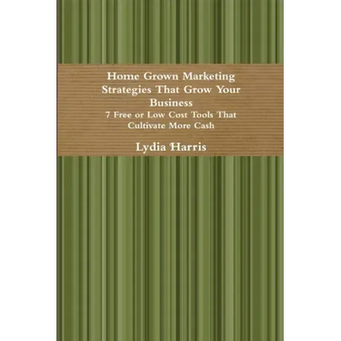 Home Grown Marketing Strategies That Grow Your Business