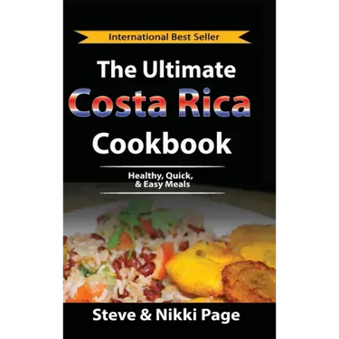 The Ultimate Costa Rica Cookbook: Healthy, Quick, & Easy Meals