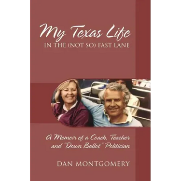 My Texas Life in the (not so) Fast Lane: A Memoir of a Coach, Teacher and "Down Ballot" Politician