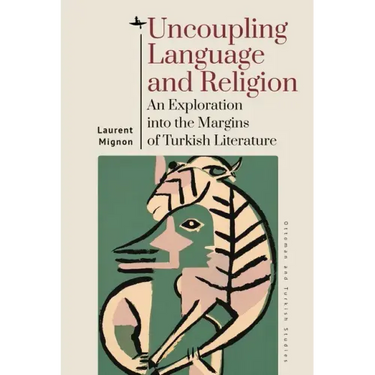 Uncoupling Language and Religion: An Exploration Into the Margins of Turkish Literature