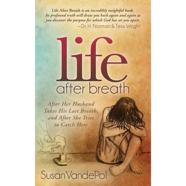 Life After Breath: After Her Husband Takes His Last Breath, and After She Tries to Catch Hers
