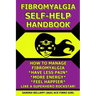 Fibromyalgia Self-Help Handbook: How to Manage Fibromyalgia, Have Less Pain, More Energy, Feel Happier, Like a Superhero Rockstar!
