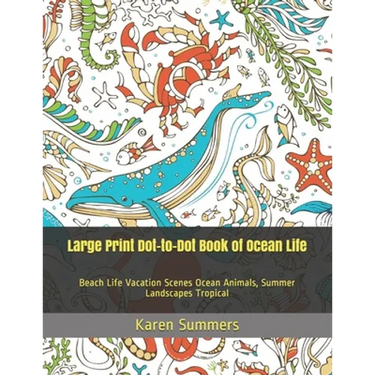 Large Print Dot-to-Dot Book of Ocean Life: Beach Life Vacation Scenes Ocean Animals, Summer Landscapes Tropical
