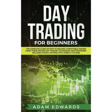 Day Trading for Beginners: The Complete Guide on How to Become a Profitable Trader Using These Proven Day Trading Techniques and Strategies. Incl