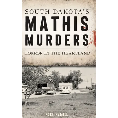 South Dakota's Mathis Murders: Horror in the Heartland