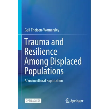 Trauma and Resilience Among Displaced Populations: A Sociocultural Exploration