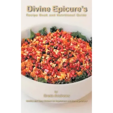 Divine Epicure's Recipe Book and Nutritional Guide: Healthy and Tasty Recipes for Vegetarians and Non-Vegetarians
