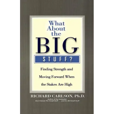 What about the Big Stuff?: Finding Strength and Moving Forward When the Stakes Are High