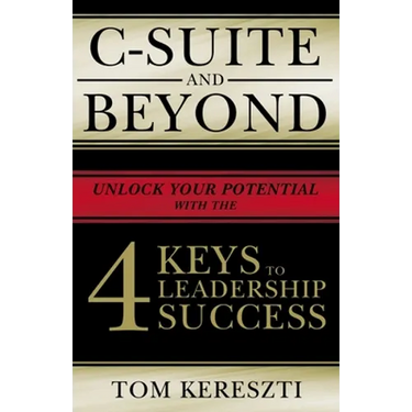 C-Suite and Beyond: The 4 Keys to Leadership Success