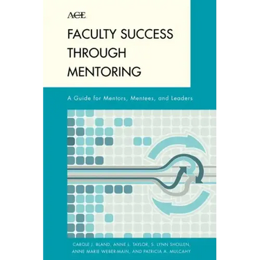 Faculty Success through Mentoring: A Guide for Mentors, Mentees, and Leaders