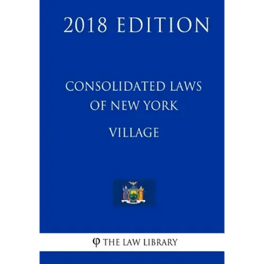 Consolidated Laws of New York - Village (2018 Edition)