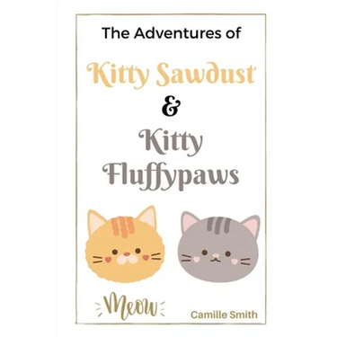 The Adventures of Kitty Sawdust and Kitty Fluffypaws: A Children's Book with two cute Kittens
