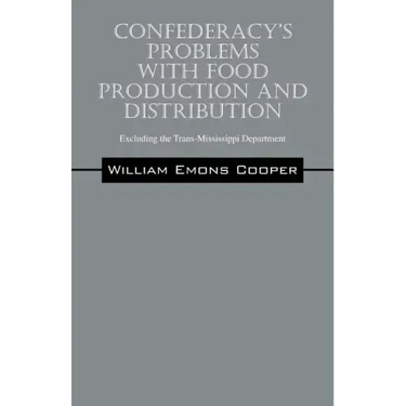 Confederacy's Problems with Food Production and Distribution: Excluding the Trans-Mississippi Department