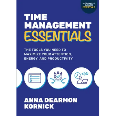 Time Management Essentials: The Tools You Need to Maximize Your Attention, Energy, and Productivity