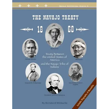 The Navajo Treaty of 1868: Treaty Between the United States of America and the Navajo Tribe of Indians