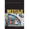 Mestizaje: Critical Uses of Race in Chicano Culture