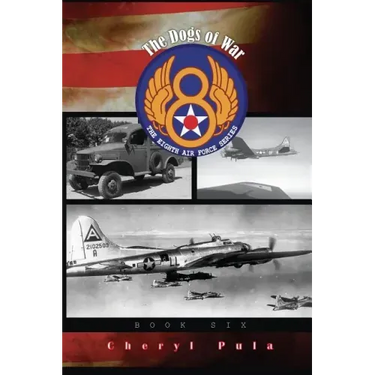 The Dogs of War: : The Eighth Air Force Series, Volume 6