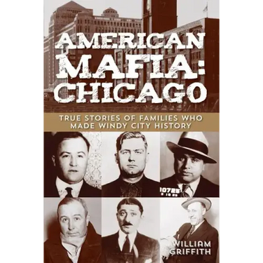 American Mafia: Chicago: True Stories Of Families Who Made Windy City History