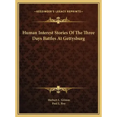 Human Interest Stories Of The Three Days Battles At Gettysburg