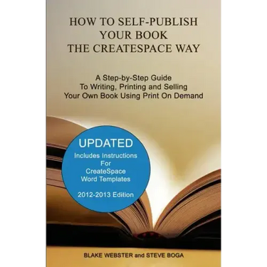 How to Self-Publish Your Book the CreateSpace Way: A Step-by-Step Guide To Writing, Printing and Selling Your Own Book Using Print On Demand