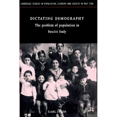 Dictating Demography: The Problem of Population in Fascist Italy